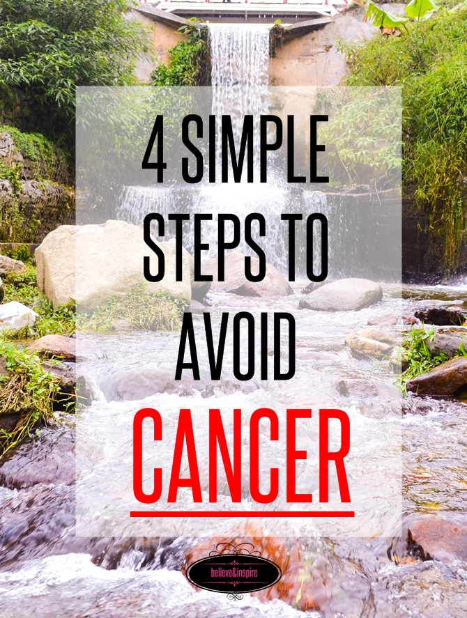 4 simple steps to avoid cancer on believeninspire.com