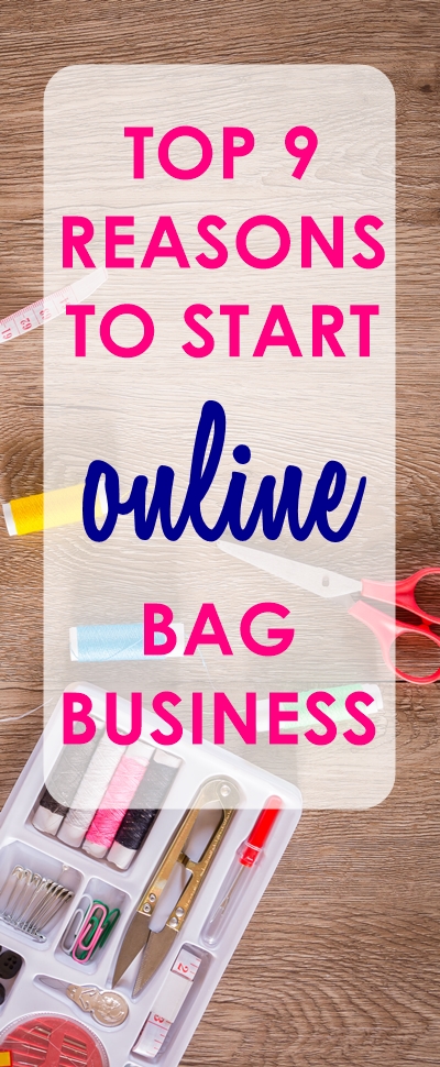 Top 9 Reasons to Start an Online Bag Business Today