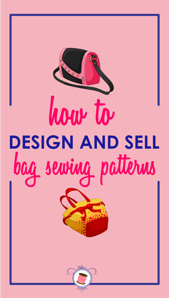 The Ultimate Guide to Designing Bag Sewing Patterns and Making Money - Sew  Some Stuff